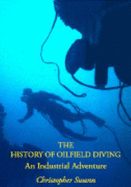 The History of Oilfield Diving: an Industrial Adventure