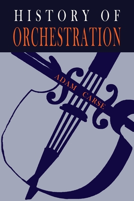 The History of Orchestration - Carse, Adam