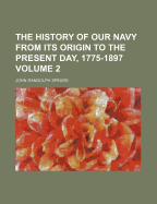 The History of Our Navy from Its Origin to the Present Day, 1775-1897 Volume 2