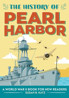 The History of Pearl Harbor: A World War II Book for New Readers - Katz, Susan B