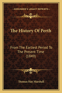 The History of Perth: From the Earliest Period to the Present Time (1849)