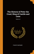 The History of Peter the Cruel, King of Castile and Leon; Volume 2