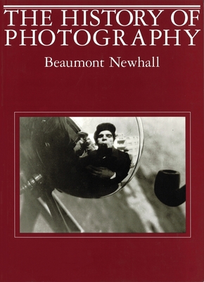 The History of Photography: Fifth Edition - Newhall, Beaumont (Photographer)