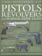 The History of Pistols, Revolvers and Submachine Guns: The Development of Small Firearms, from 12th Century Hand-Cannons to Modern-Day Automatics, with 180 Color Photographs and Illustrations