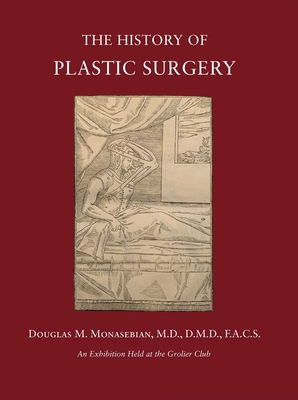 The History of Plastic Surgery: Much More Than Skin Deep - Monasebian, Douglas