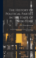 The History of Political Parties in the State of New-York: From the Ratification of the Federal Constitution to December, 1840