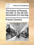 The History of Pompey the Little: Or, the Life and Adventures of a Lap-Dog