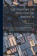 The History of Printing in America: With a Biography of Printers, and an Account of Newspapers: to Which is Prefixed a Concise View of the Discovery and Progress of the Art in Other Parts of the World: in Two Volumes; 1