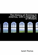 The History of Printing in America, with a Biography of Printers