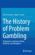 The History of Problem Gambling: Temperance, Substance Abuse, Medicine, and Metaphors