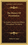 The History of Prostitution: Its Extent, Causes and Effects Throughout the World