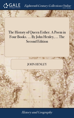 The History of Queen Esther. A Poem in Four Books. ... By John Henley, ... The Second Edition - Henley, John