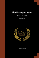 The History of Rome: Books 27 to 36; Volume III