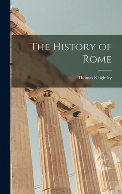 The History of Rome - Keightley, Thomas 1789-1872 (Creator)