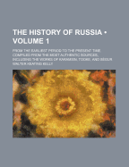 The History of Russia (Volume 1); From the Earliest Period to the Present Time. Compiled from the Most Authentic Sources, Including the Works of Karamsin, Tooke, and Segur - Kelly, Walter Keating