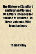 The History of Sandford and Merton (Volume 3); A Work Intended for the Use of Children: In Three Volumes, with Frontispieces