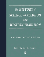 The History of Science and Religion in the Western Tradition: An Encyclopedia