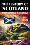 The History of Scotland Book: From Ancient Times to Modern Days