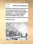 The History of Scotland, from the Union of the Crowns on the Accession of James VI. to the Throne of England, to the Union of the Kingdoms in the Reign of Queen Anne, Vol. 3 of 4: With a Preliminary Dissertation on the Participation of Mary, Queen of Scot