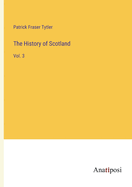 The History of Scotland: Vol. 3