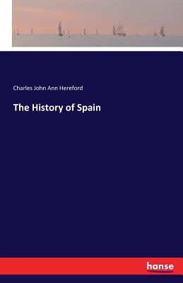 The History of Spain - Hereford, Charles John Ann