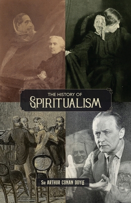 The History of Spiritualism (Vols. 1 and 2) - Doyle, Arthur Conan, Sir