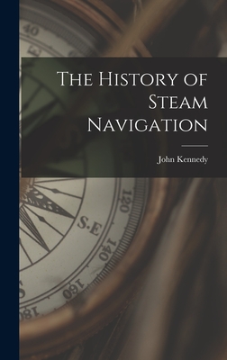 The History of Steam Navigation - Kennedy, John