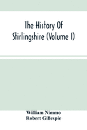 The History Of Stirlingshire (Volume I)