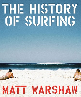 The History of Surfing - Warshaw, Matt