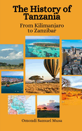 The History of Tanzania: From Kilimanjaro to Zanzibar