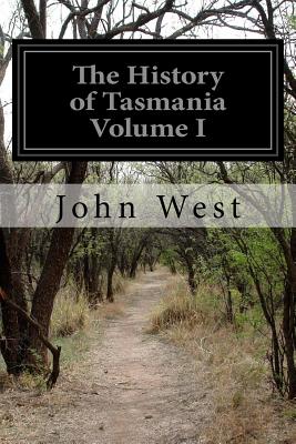 The History of Tasmania Volume I - West, John