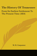 The History Of Tennessee: From Its Earliest Settlement To The Present Time (1854)