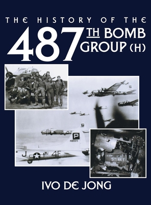 The History of the 487th Bomb Group (H) - Jong, Ivo De, and Turner Publishing (Compiled by)