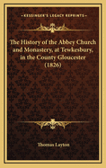 The History of the Abbey Church and Monastery, at Tewkesbury, in the County Gloucester (1826)