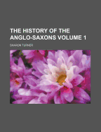 The History of the Anglo-Saxons; Volume 1