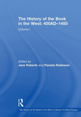 The History of the Book in the West: 400ad 1455: Volume I - Robinson, Pamela, and Roberts, Jane (Editor)