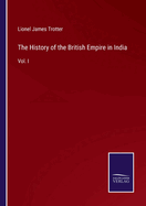 The History of the British Empire in India: Vol. I