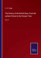 The History of the British Navy: From the earliest Period to the Present Time: Vol. II