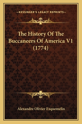 The History Of The Buccaneers Of America V1 (1774) - Exquemelin, Alexandre Olivier