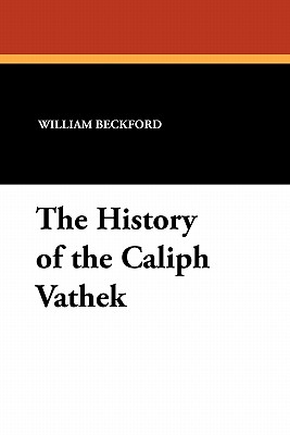 The History of the Caliph Vathek - Beckford, William, Jr.