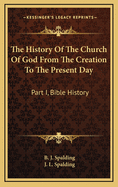 The History of the Church of God from the Creation to the Present Day: Part I, Bible History