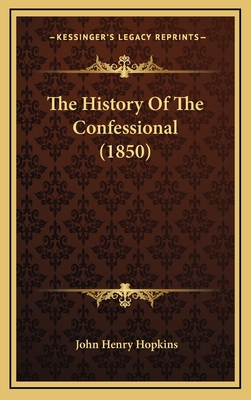 The History of the Confessional (1850) - Hopkins, John Henry