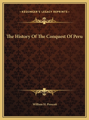 The History Of The Conquest Of Peru - Prescott, William H