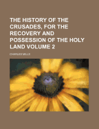 The History of the Crusades, for the Recovery and Possession of the Holy Land; Volume 1