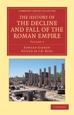 The History of the Decline and Fall of the Roman Empire: Edited in Seven Volumes with Introduction, Notes, Appendices, and Index - Gibbon, Edward, and Bury, J. B. (Editor)