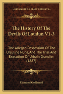 The History of the Devils of Loudun V1-3: The Alleged Possession of the Ursuline Nuns, and the Trial and Execution of Urbain Grandier (1887)