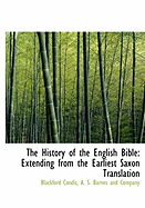 The history of the English Bible: extending from the earliest Saxon translation to the present Anglo-American revision; with special reference to the Protestant religion and the English language.