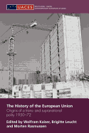 The History of the European Union: Origins of a Trans- and Supranational Polity 1950-72