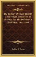 The History of the Fifteenth Connecticut Volunteers in the War for the Defense of the Union, 1861-1865