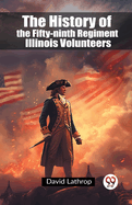 The History of the Fifty-Ninth Regiment Illinois Volunteers